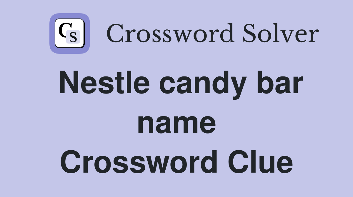 Nestle candy bar name Crossword Clue