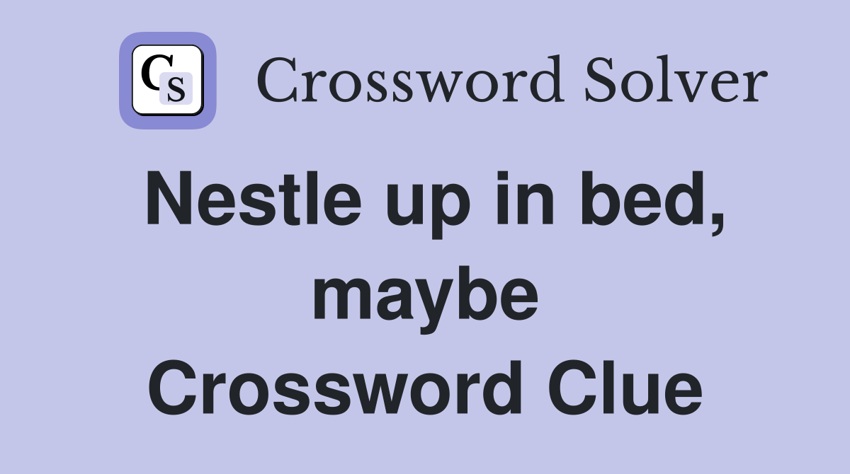 Nestle up in bed, maybe Crossword Clue