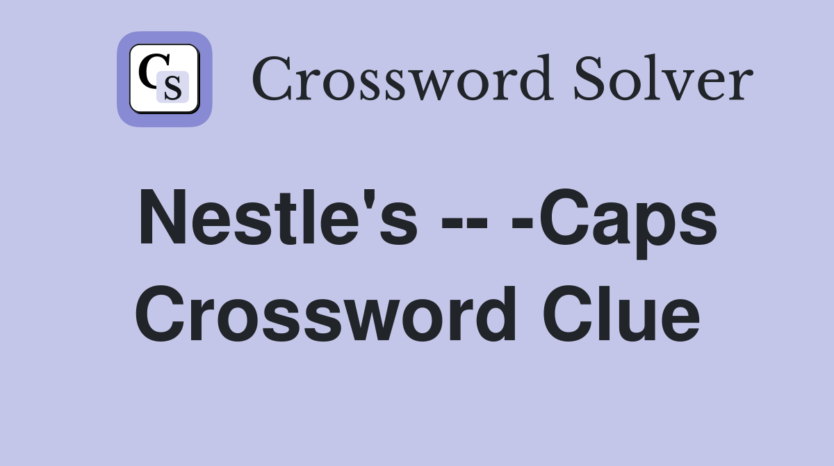 Nestle's -- -Caps Crossword Clue