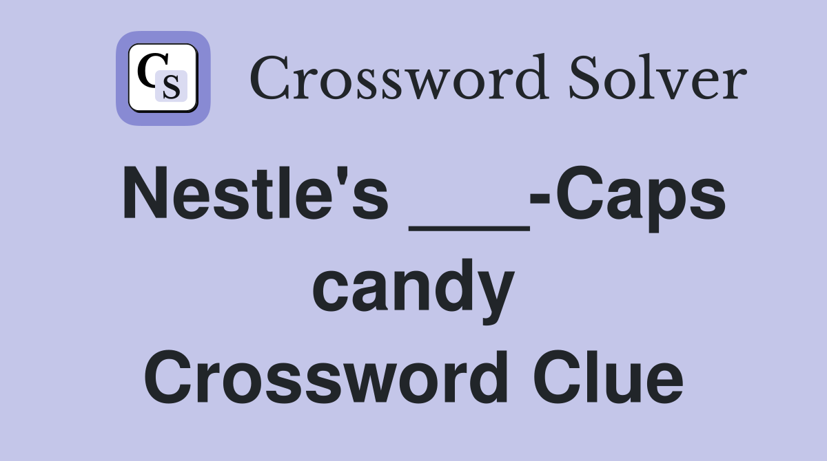 Nestle's ___-Caps candy Crossword Clue