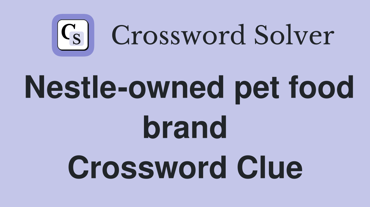Nestle-owned pet food brand Crossword Clue