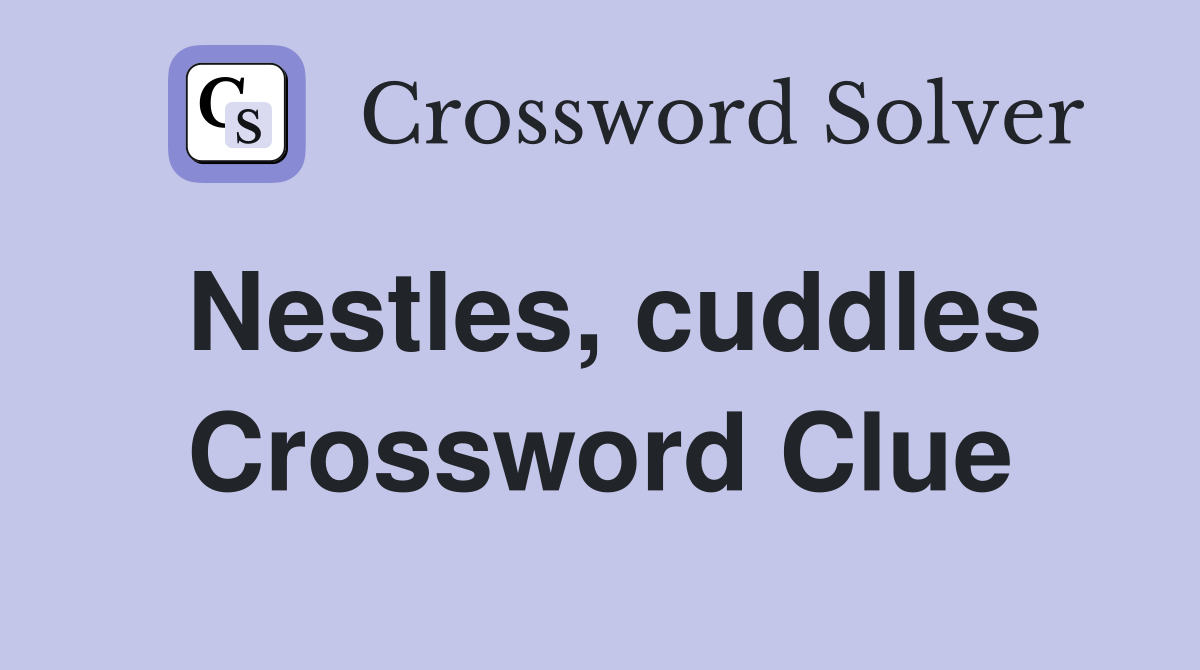 Nestles, cuddles Crossword Clue