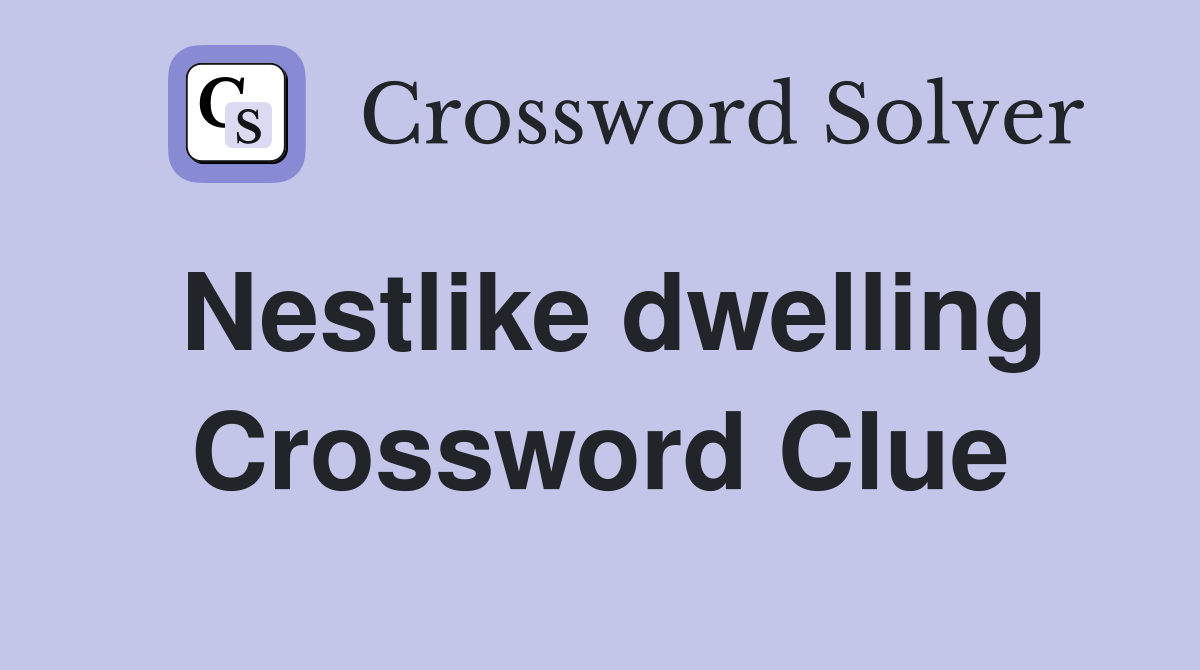 Nestlike dwelling Crossword Clue