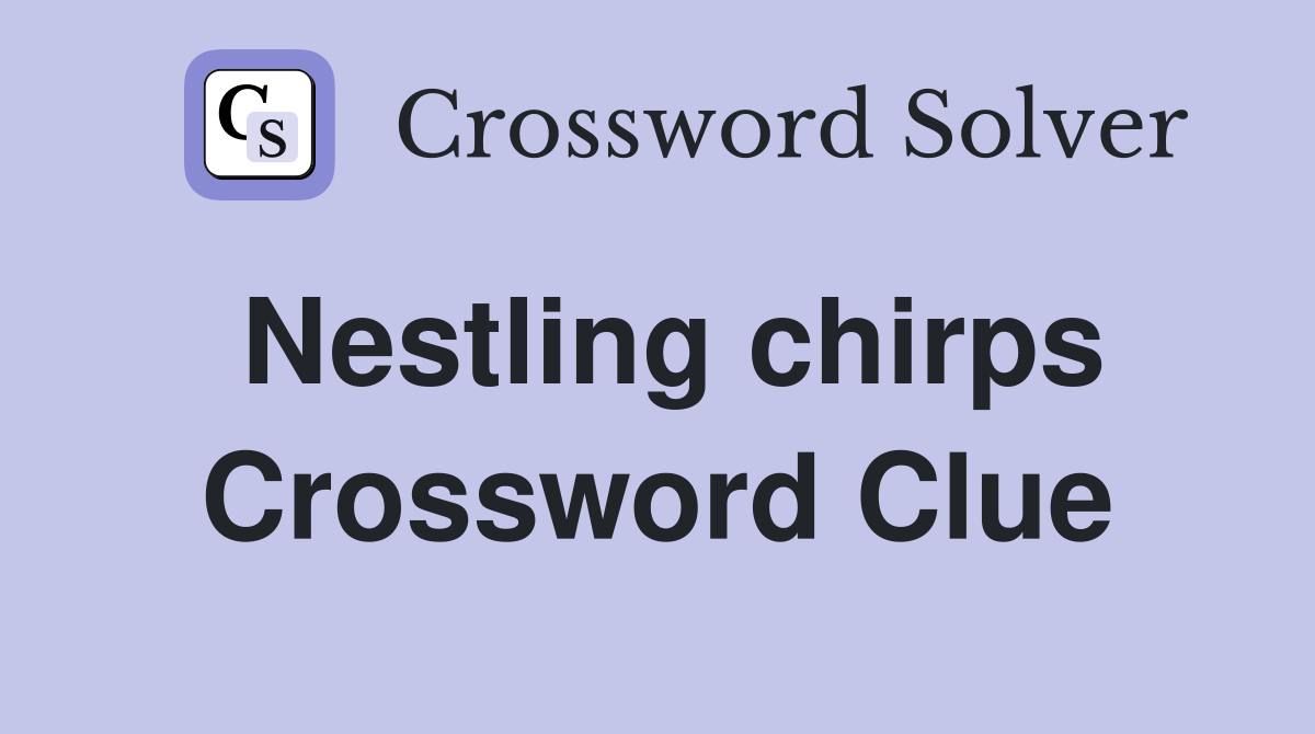 Nestling chirps Crossword Clue