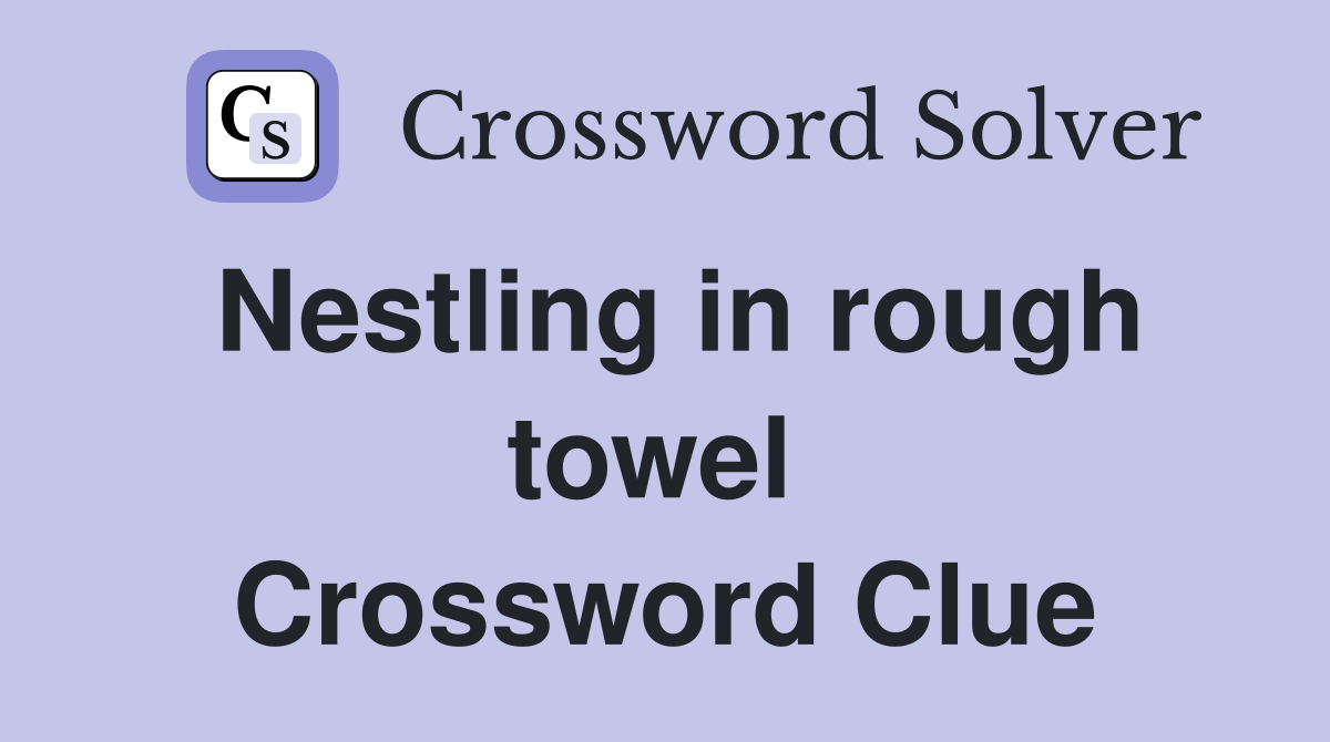 Nestling in rough towel  Crossword Clue
