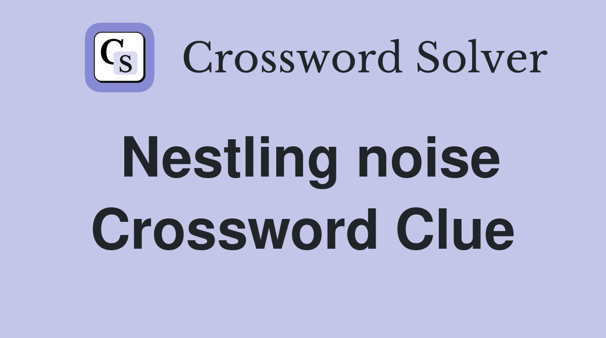 Nestling noise Crossword Clue