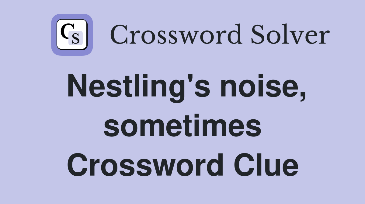 Nestling's noise, sometimes Crossword Clue