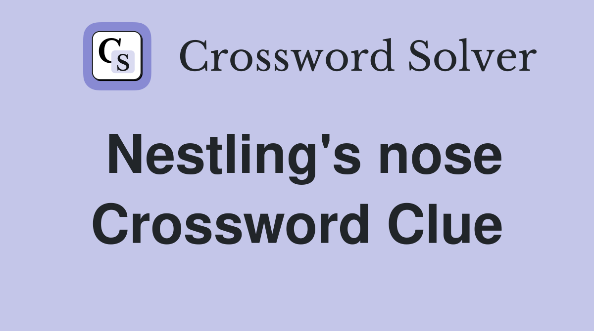 Nestling's nose Crossword Clue