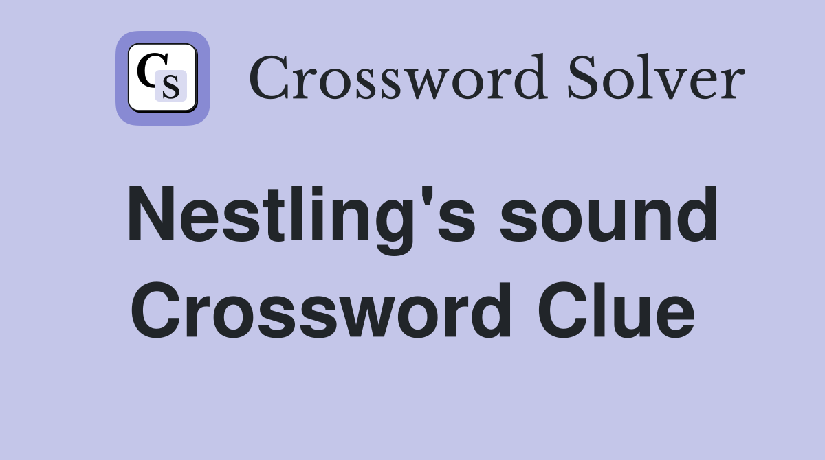 Nestling's sound Crossword Clue