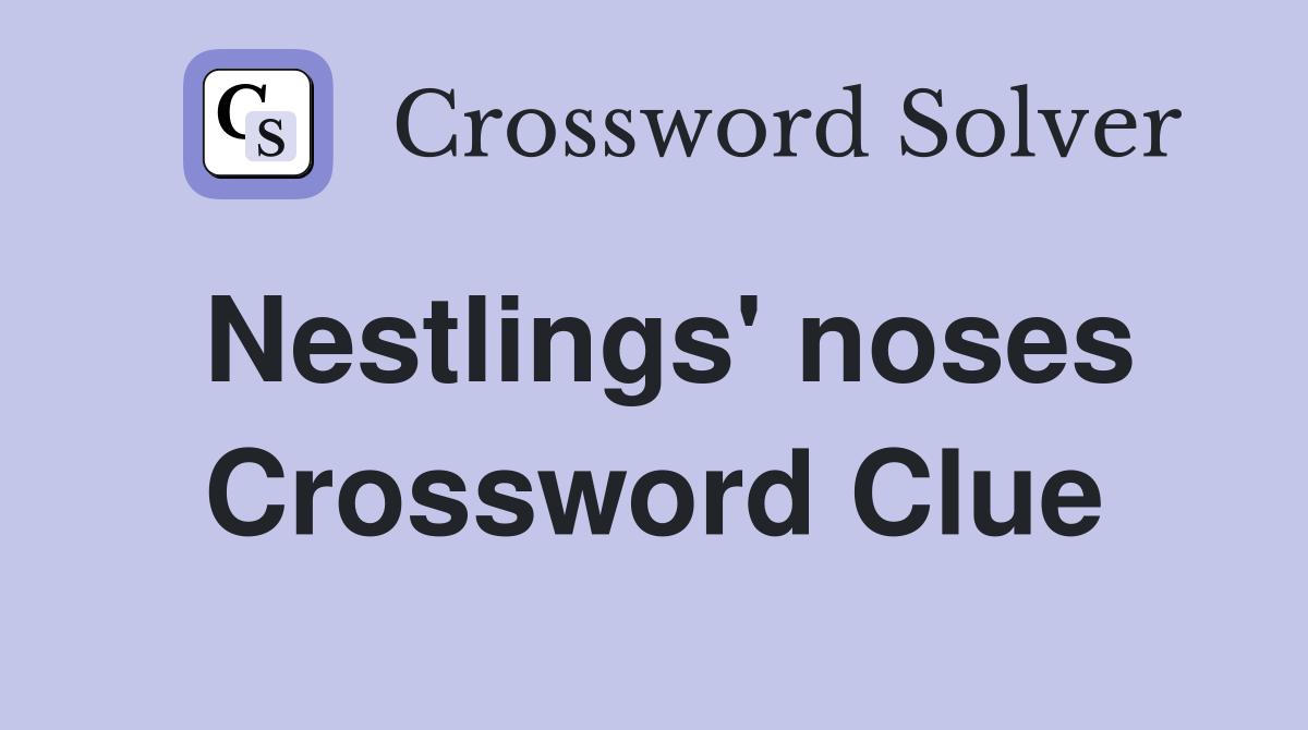 Nestlings' noses Crossword Clue