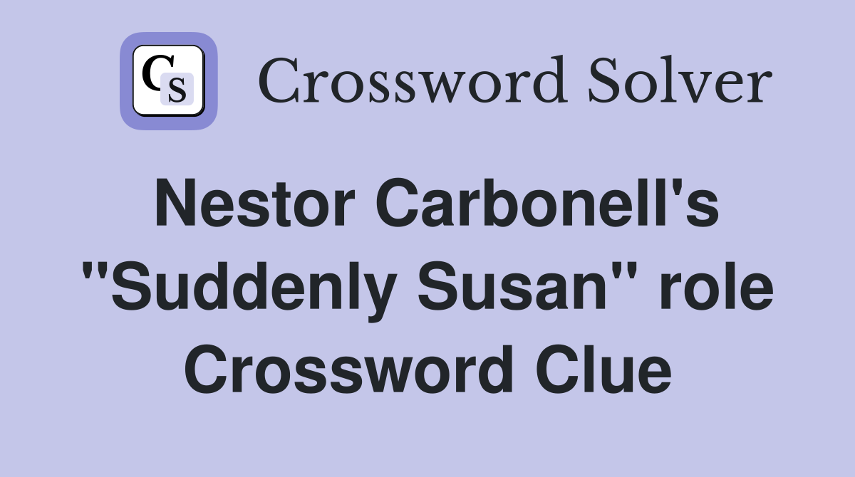 Nestor Carbonell's "Suddenly Susan" role Crossword Clue