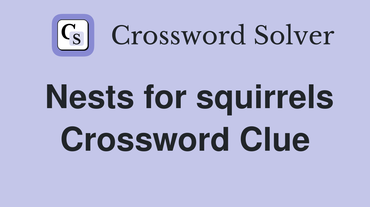 Nests for squirrels Crossword Clue