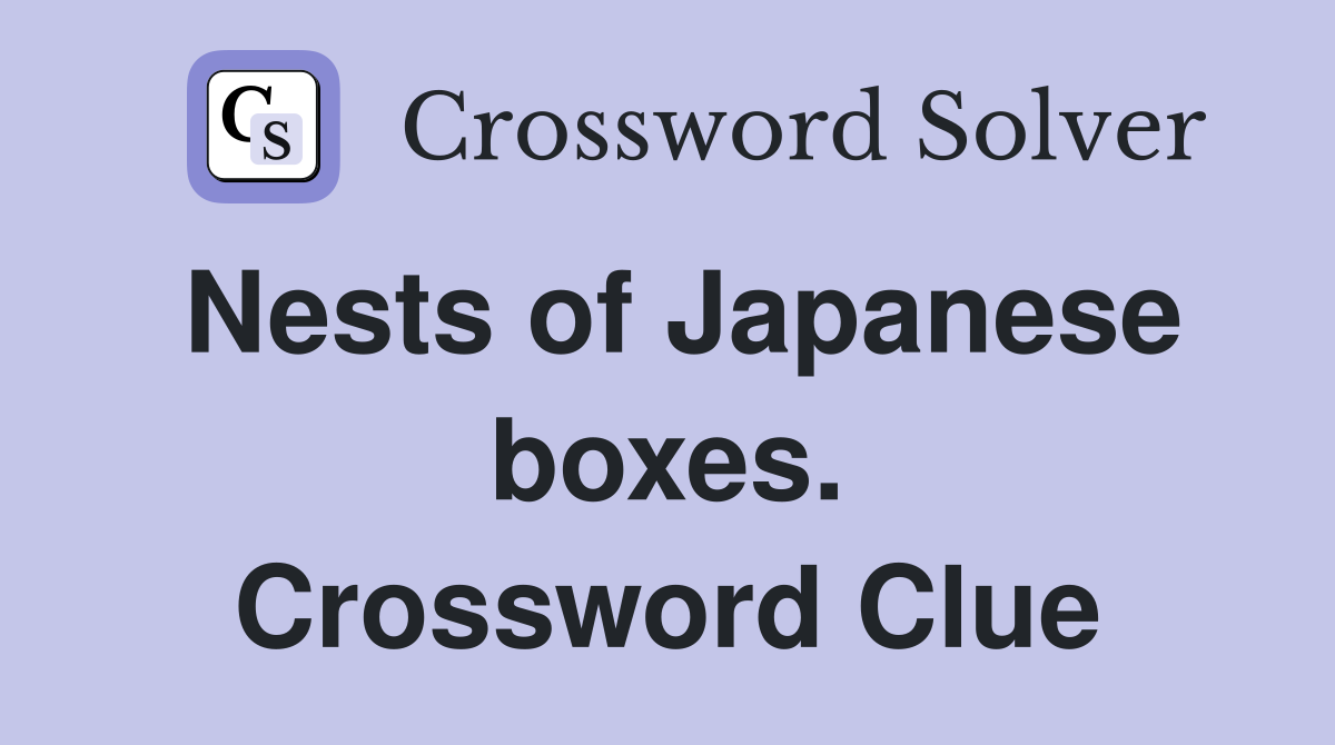 Nests of Japanese boxes. Crossword Clue
