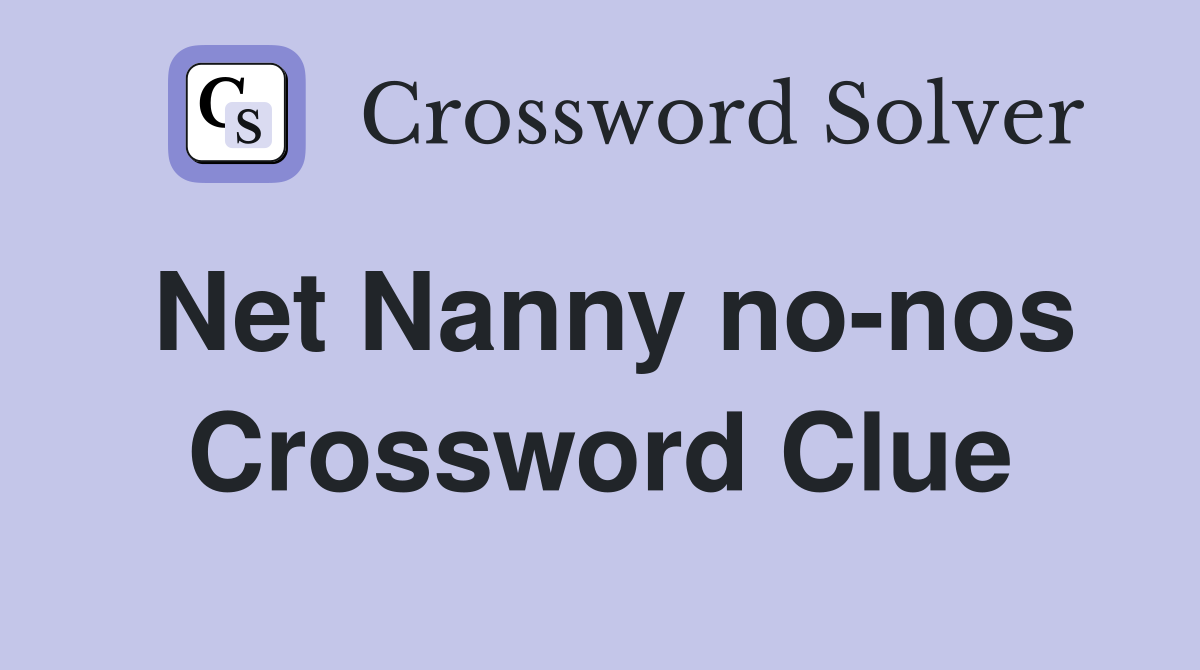 Net Nanny no-nos Crossword Clue