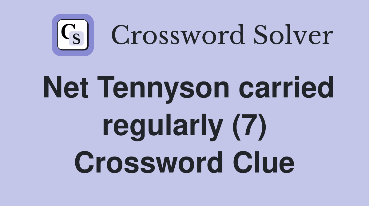 Net Tennyson carried regularly (7) Crossword Clue