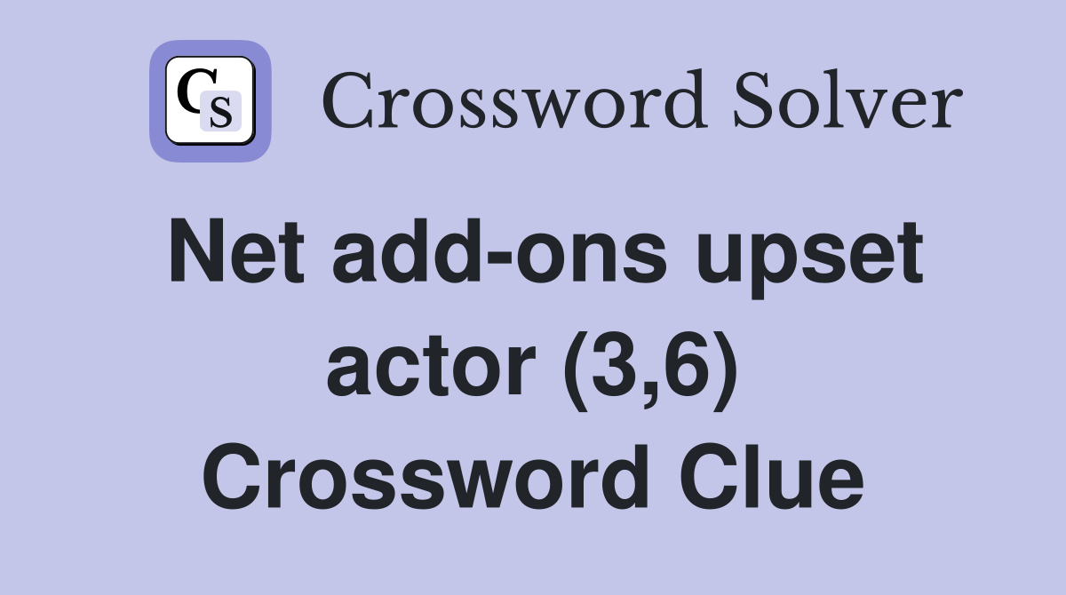 Net add-ons upset actor (3,6) Crossword Clue