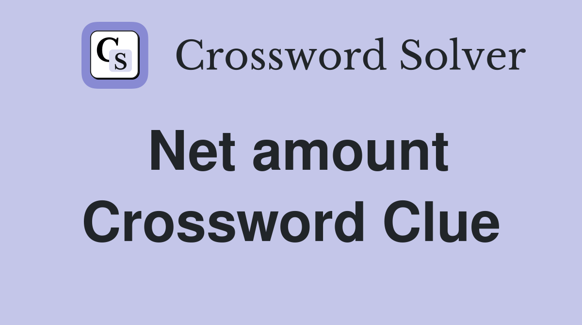 Net amount Crossword Clue