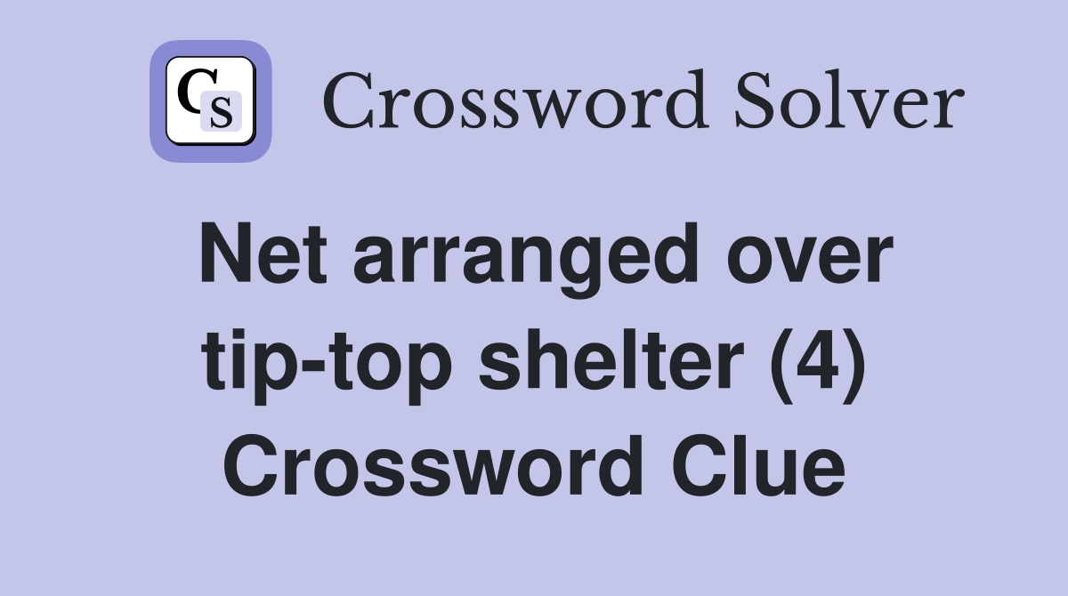 Net arranged over tip-top shelter (4) Crossword Clue