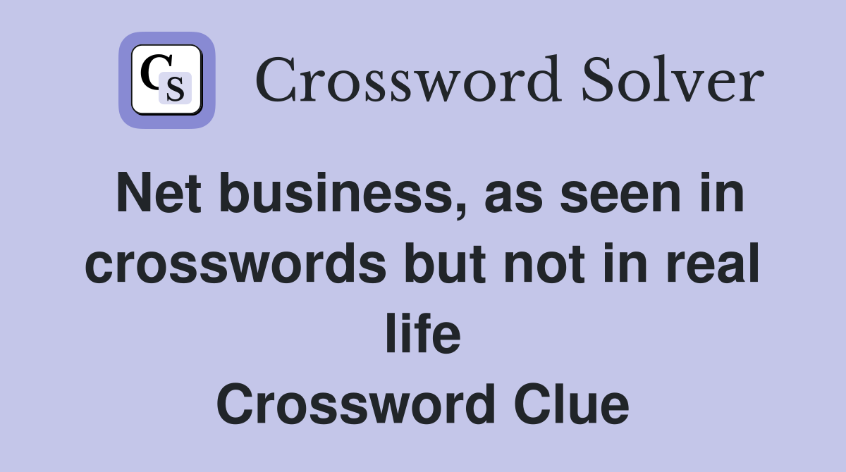 Net business, as seen in crosswords but not in real life Crossword Clue