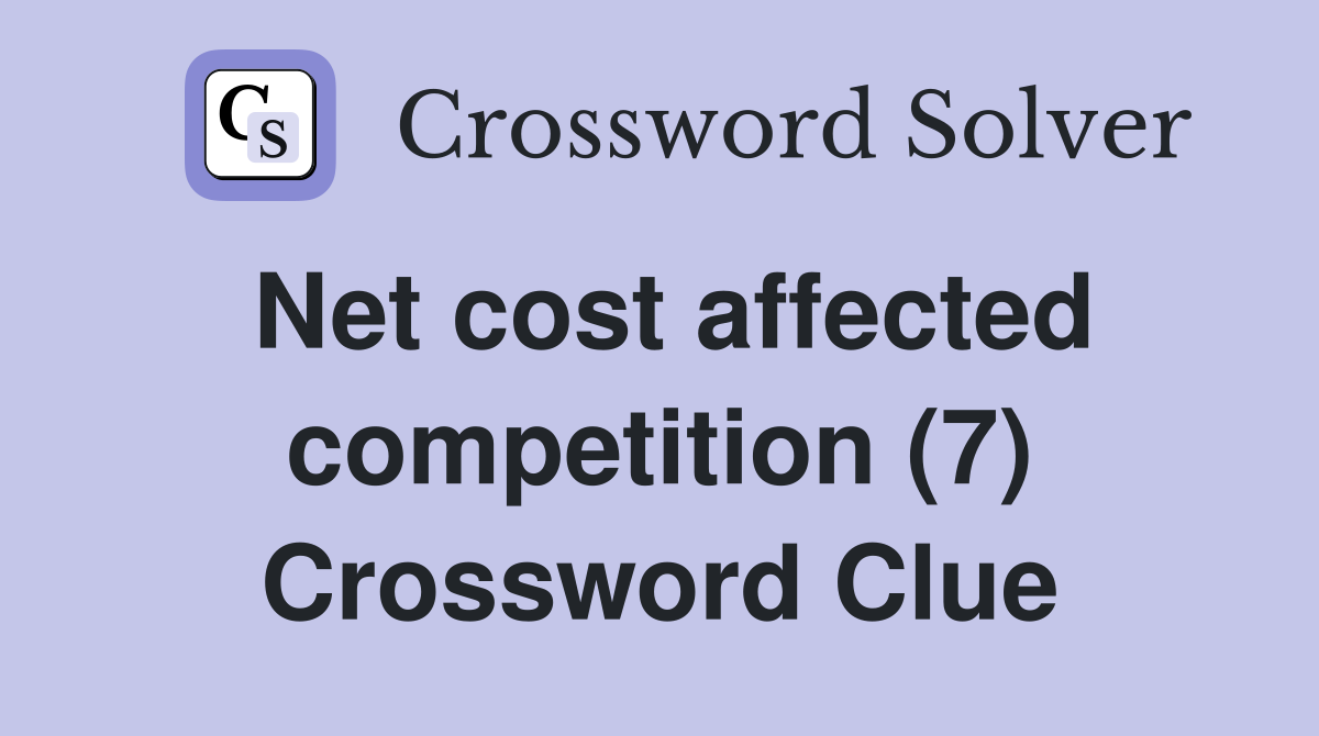 Net cost affected competition (7) Crossword Clue