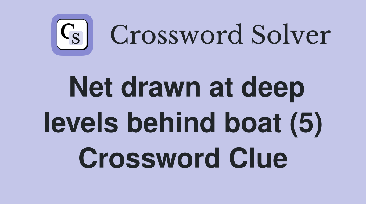 Net drawn at deep levels behind boat (5) Crossword Clue