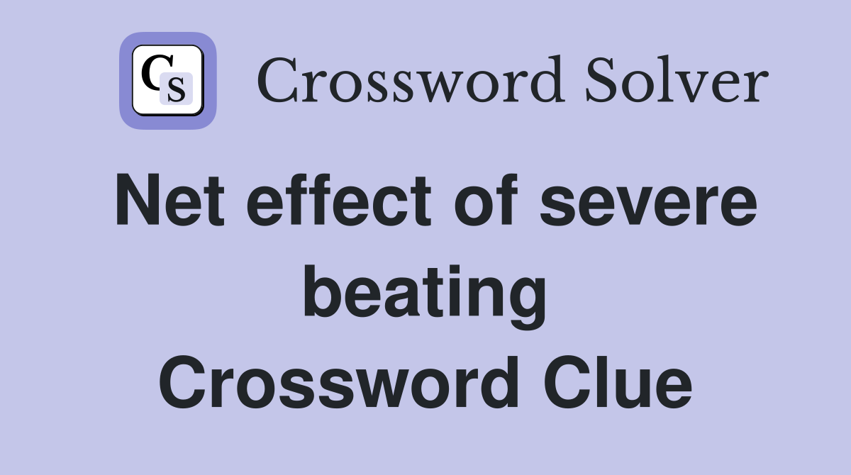 Net effect of severe beating Crossword Clue