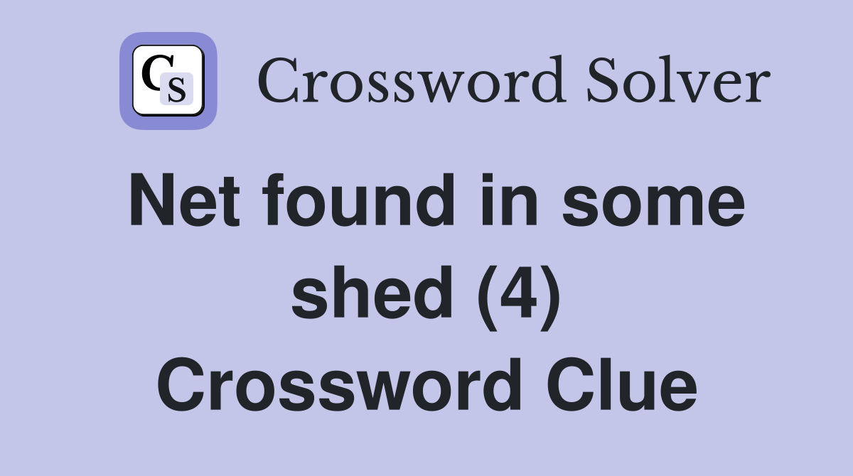 Net found in some shed (4) Crossword Clue