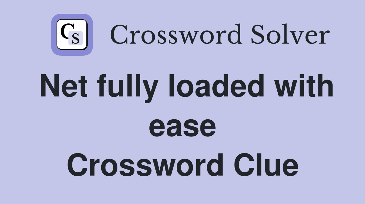 Net fully loaded with ease Crossword Clue