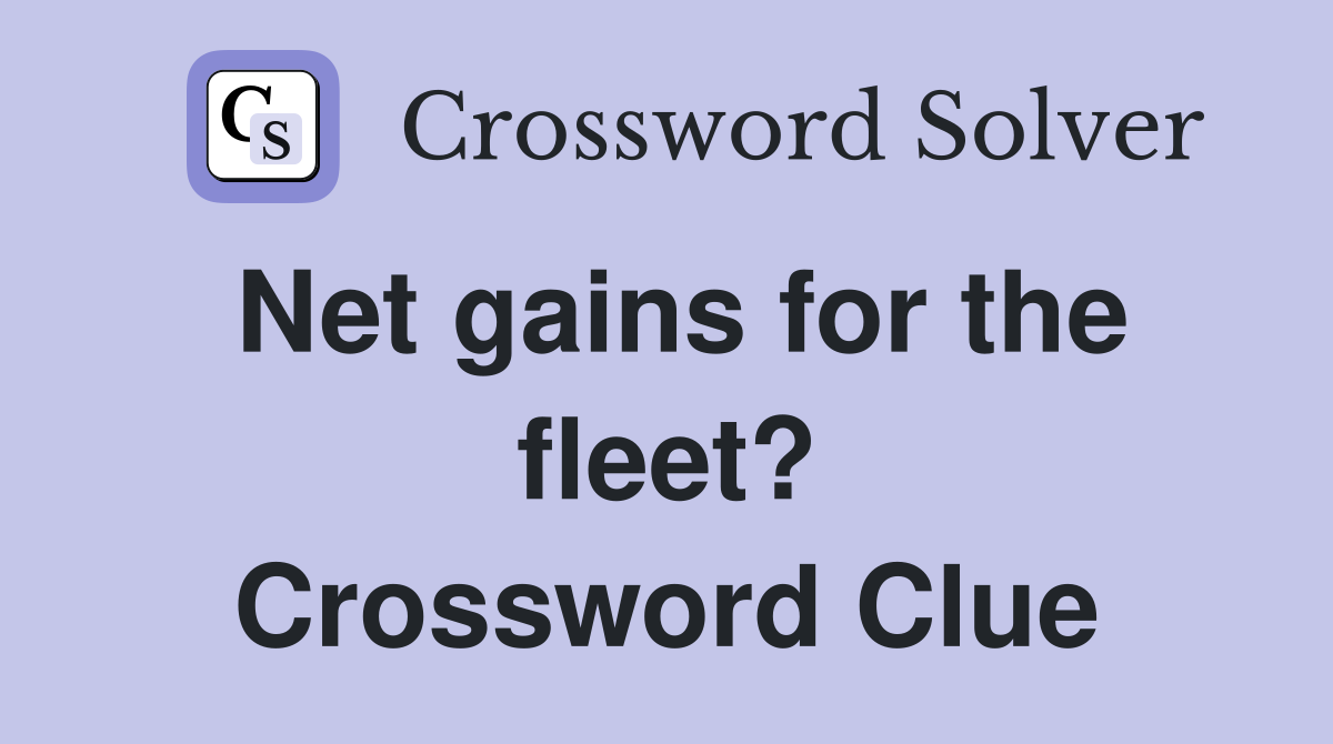 Net gains for the fleet? Crossword Clue