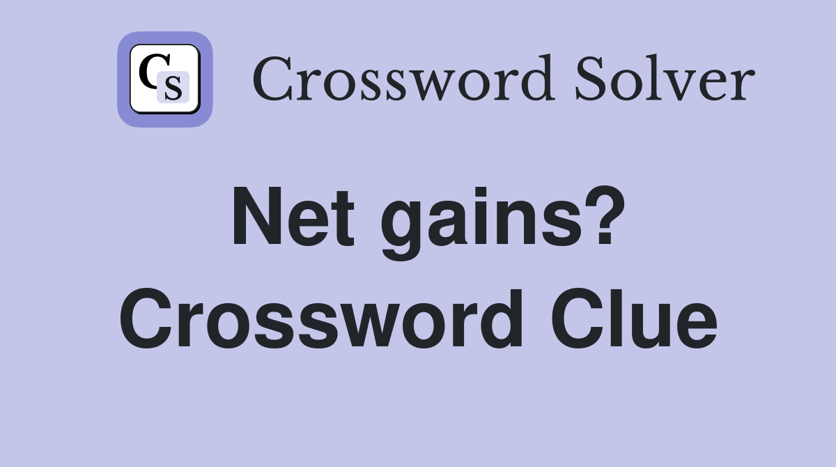 Net gains? Crossword Clue