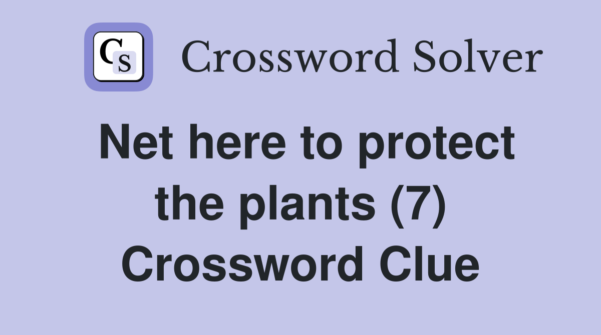 Net here to protect the plants (7) Crossword Clue