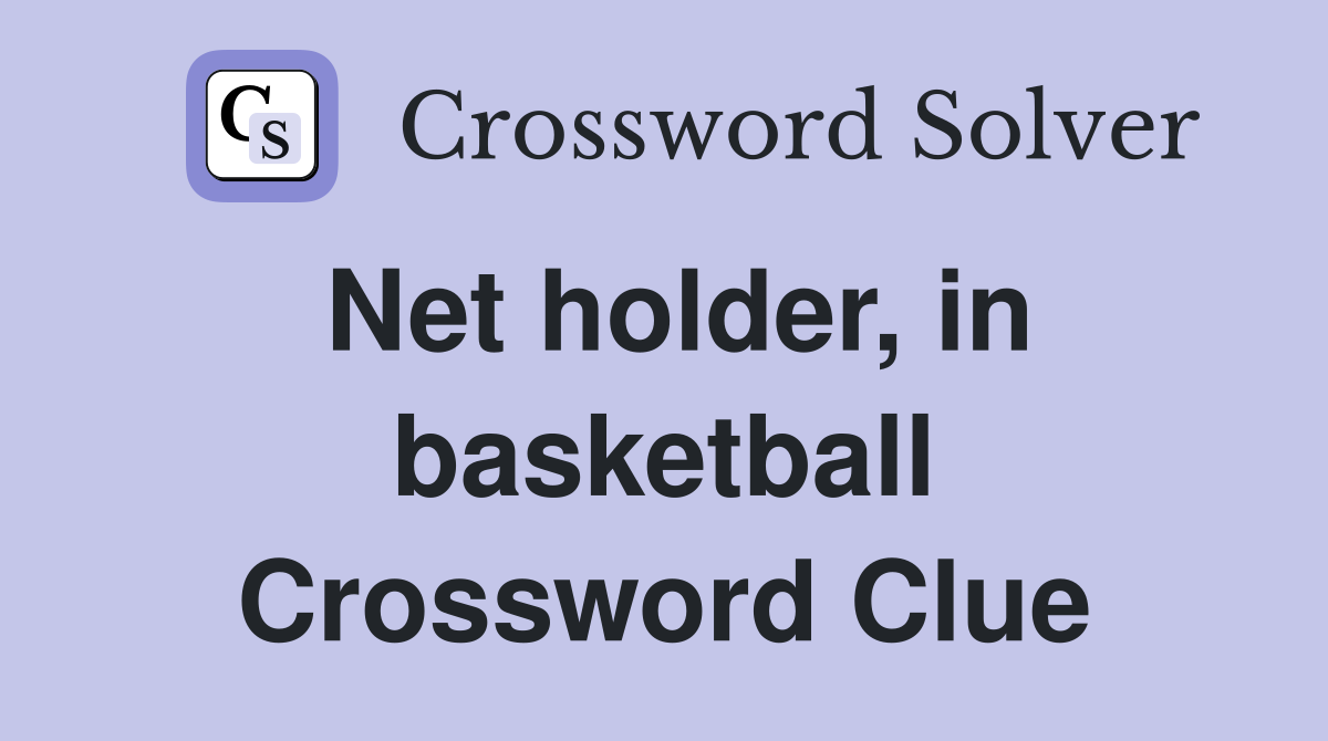 Net holder, in basketball Crossword Clue