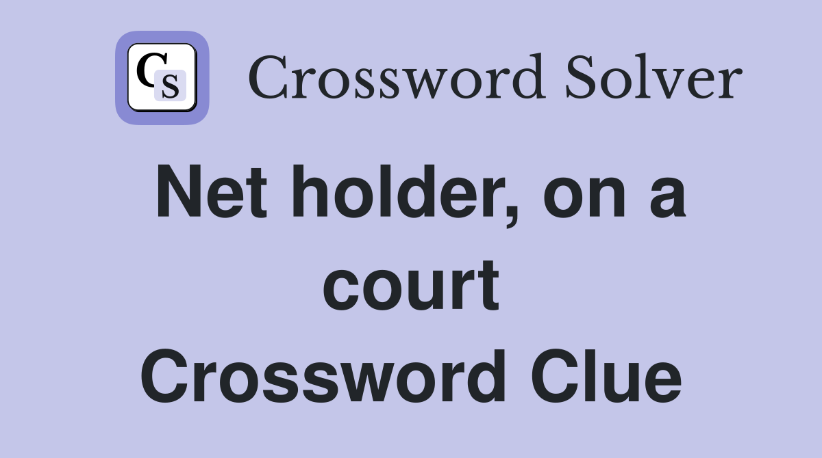 Net holder, on a court Crossword Clue
