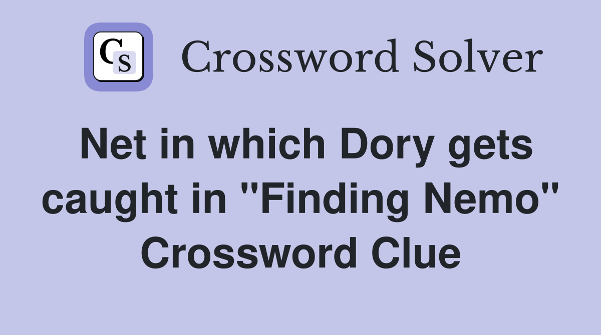 Net in which Dory gets caught in "Finding Nemo" Crossword Clue