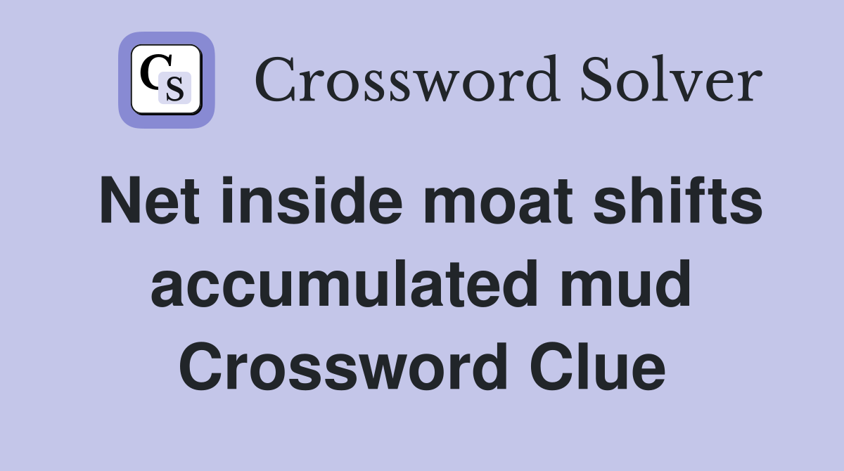 Net inside moat shifts accumulated mud Crossword Clue