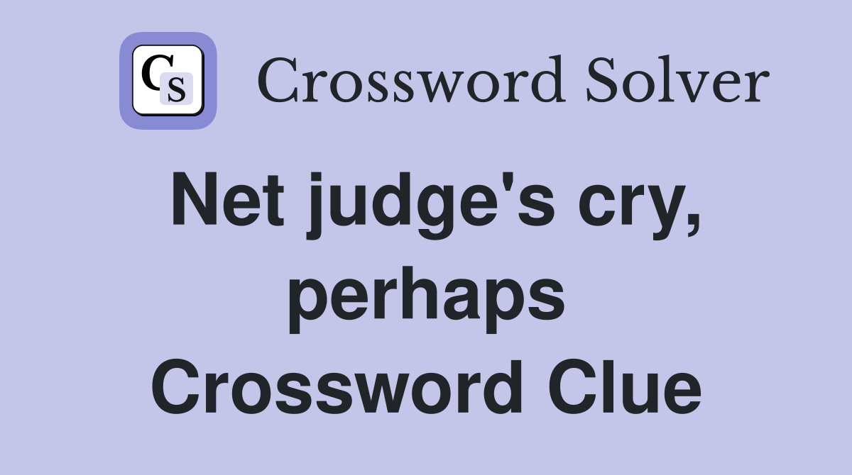 Net judge's cry, perhaps Crossword Clue
