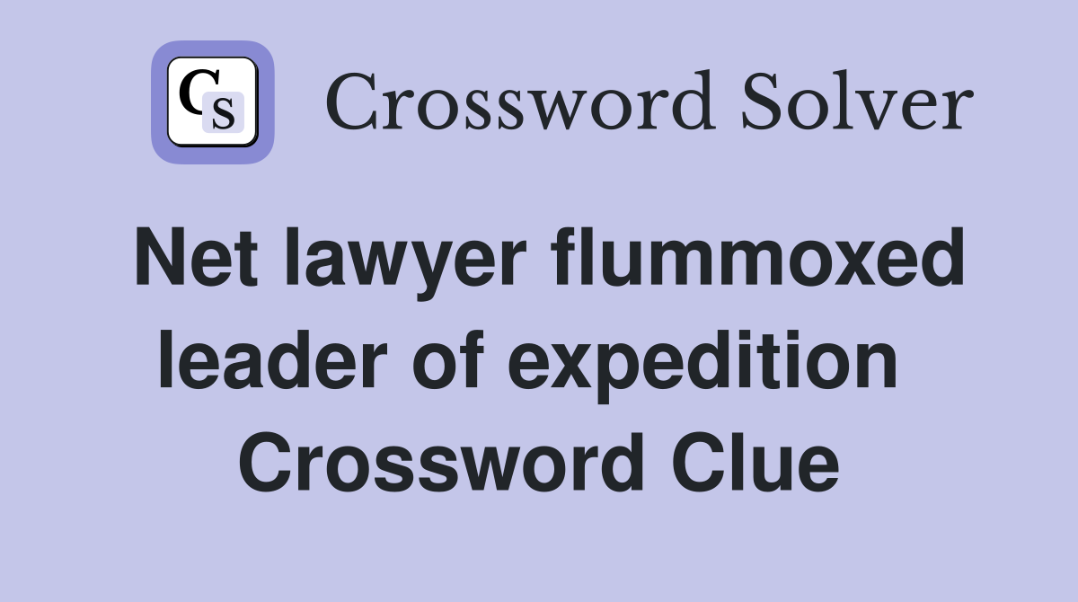 Net lawyer flummoxed leader of expedition  Crossword Clue