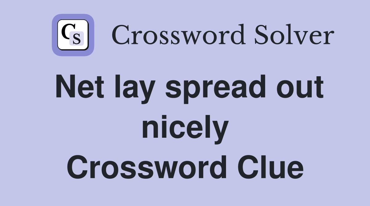 Net lay spread out nicely Crossword Clue