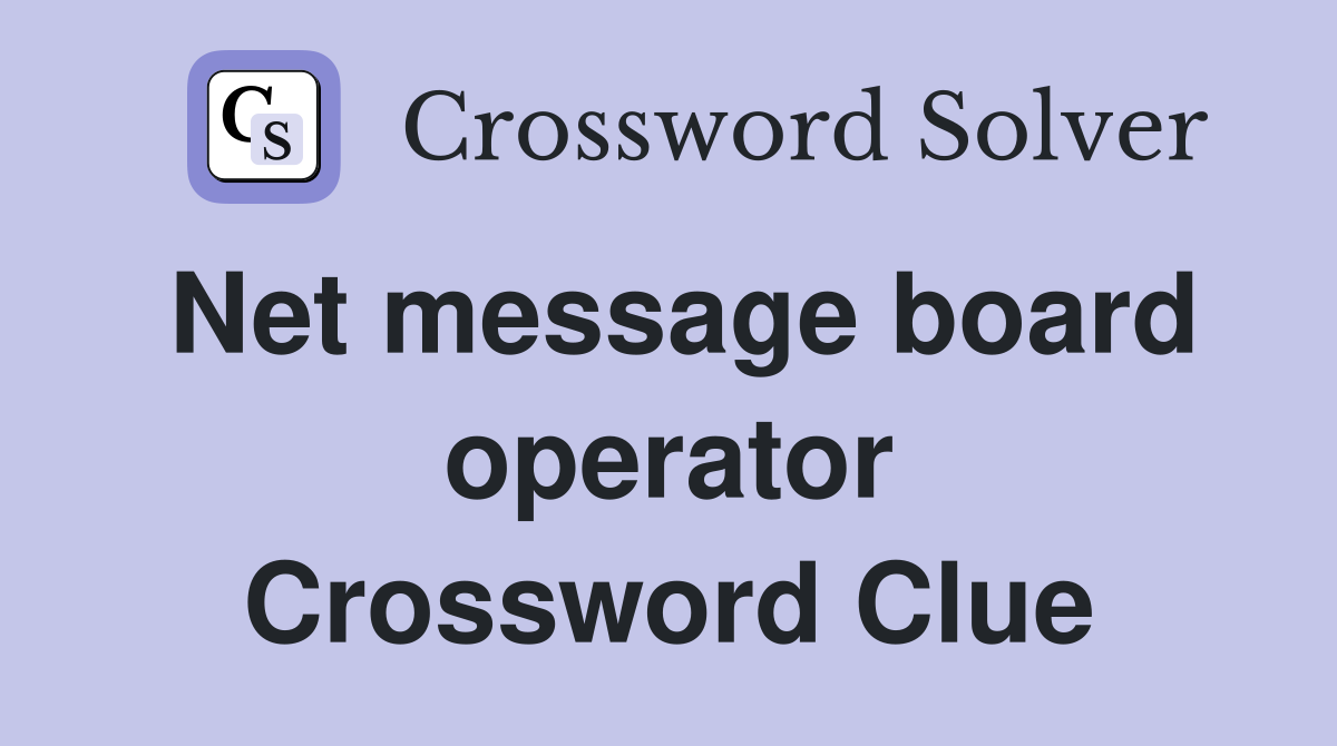 Net message board operator Crossword Clue