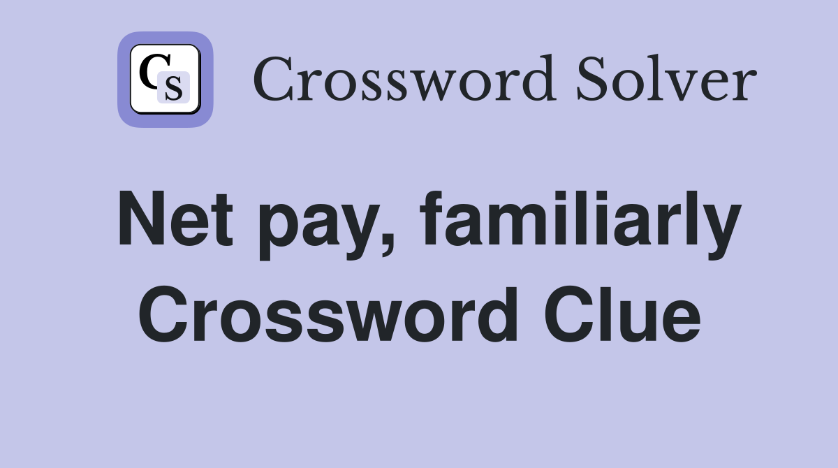 Net pay, familiarly Crossword Clue