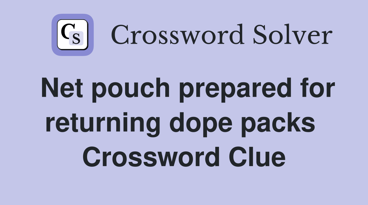 Net pouch prepared for returning dope packs  Crossword Clue