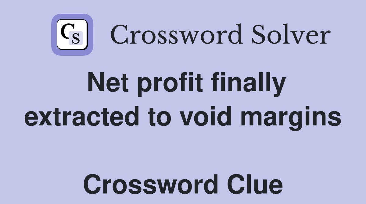Net profit finally extracted to void margins  Crossword Clue