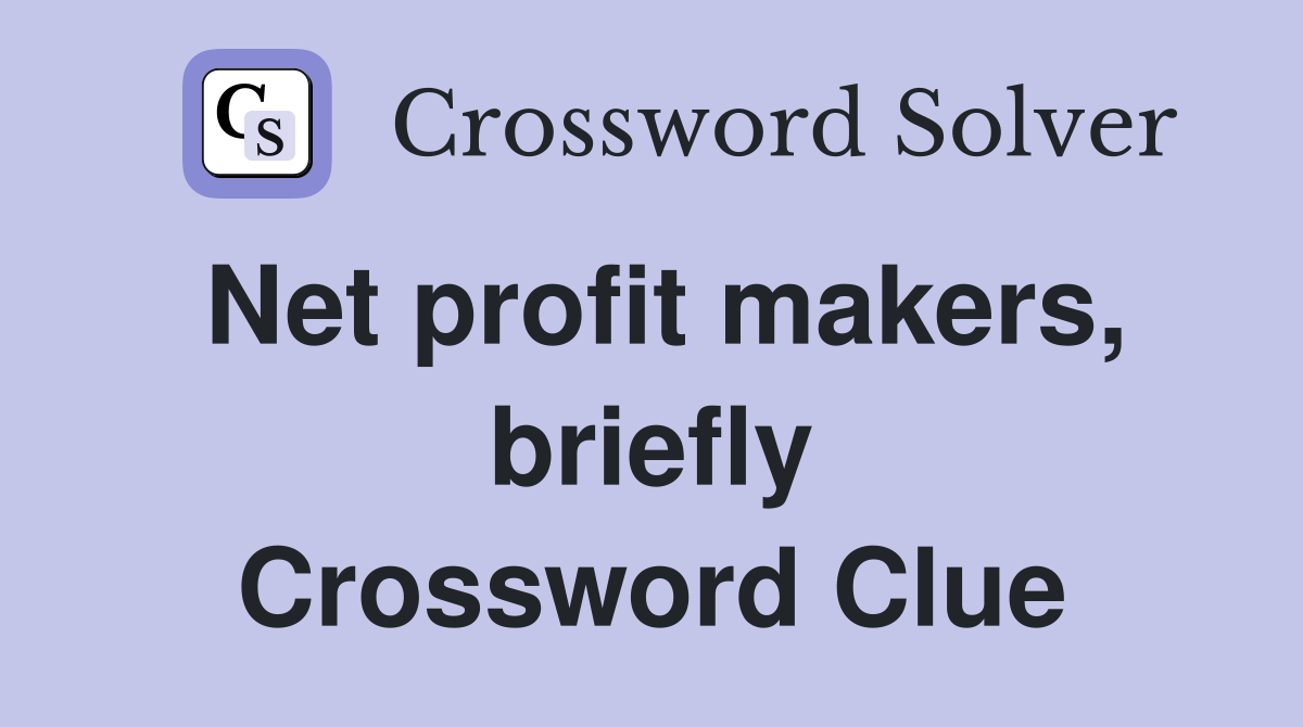 Net profit makers, briefly Crossword Clue