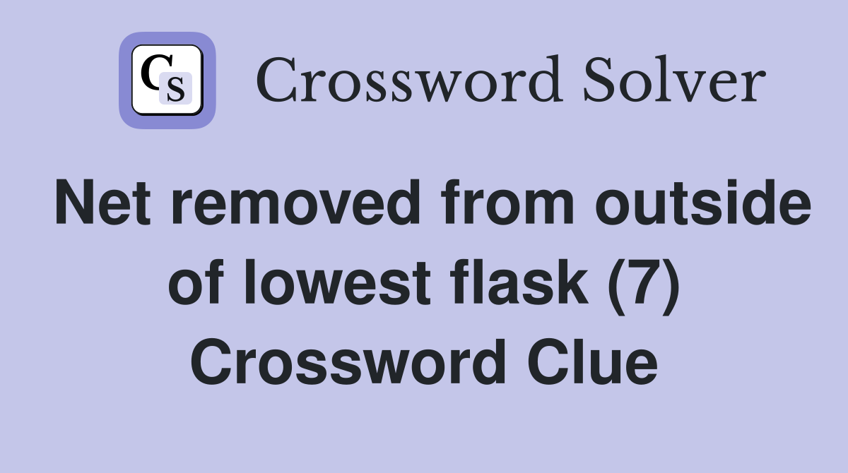 Net removed from outside of lowest flask (7) Crossword Clue