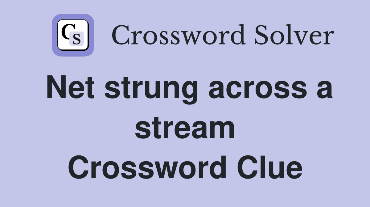 Net strung across a stream Crossword Clue
