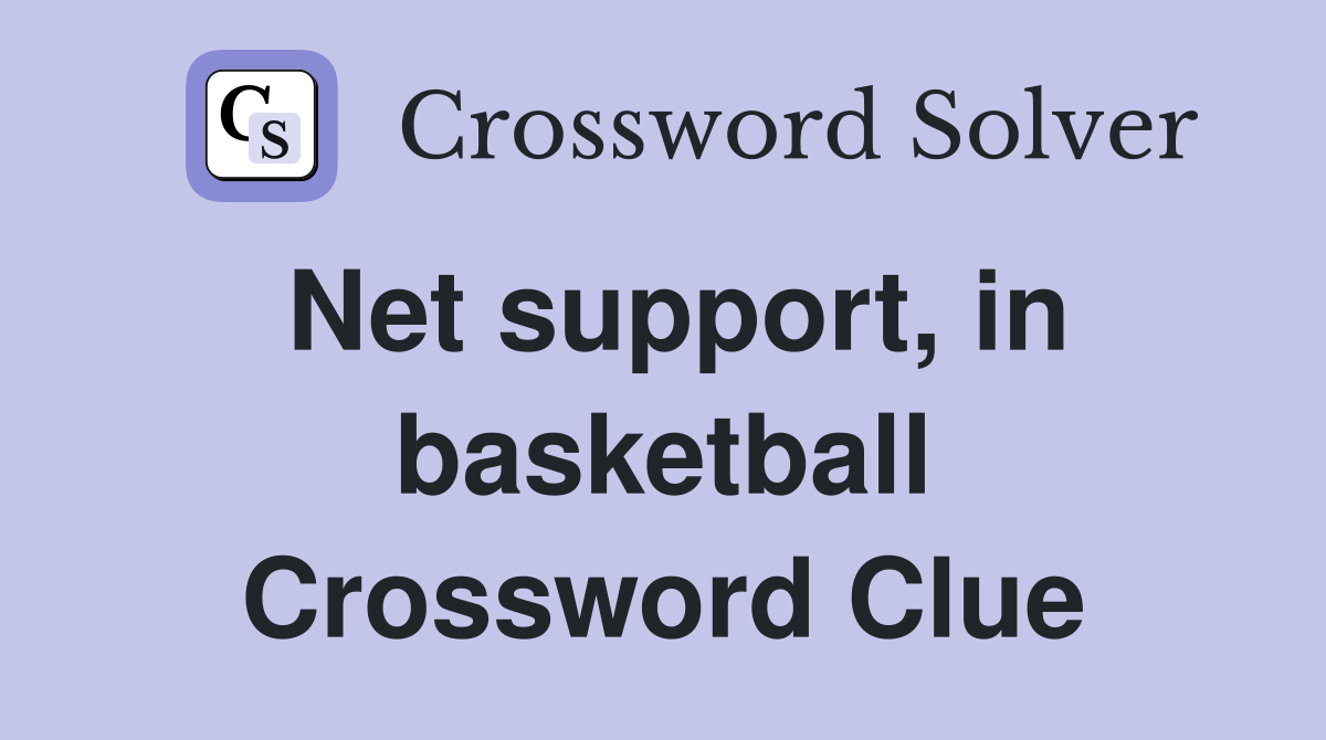 Net support, in basketball Crossword Clue