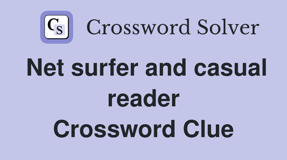 Net surfer and casual reader Crossword Clue