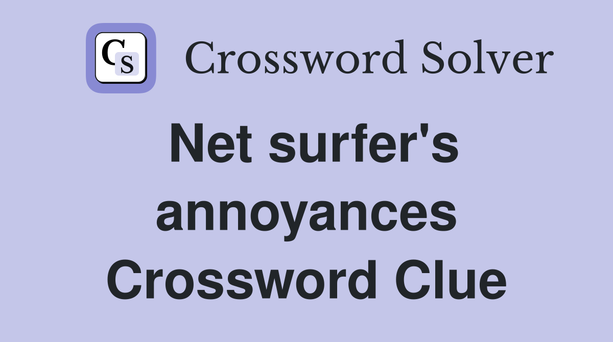 Net surfer's annoyances Crossword Clue
