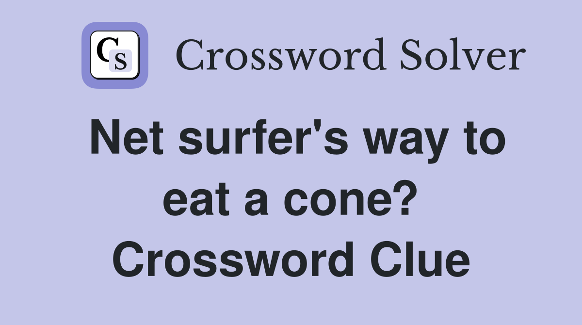 Net surfer's way to eat a cone? Crossword Clue