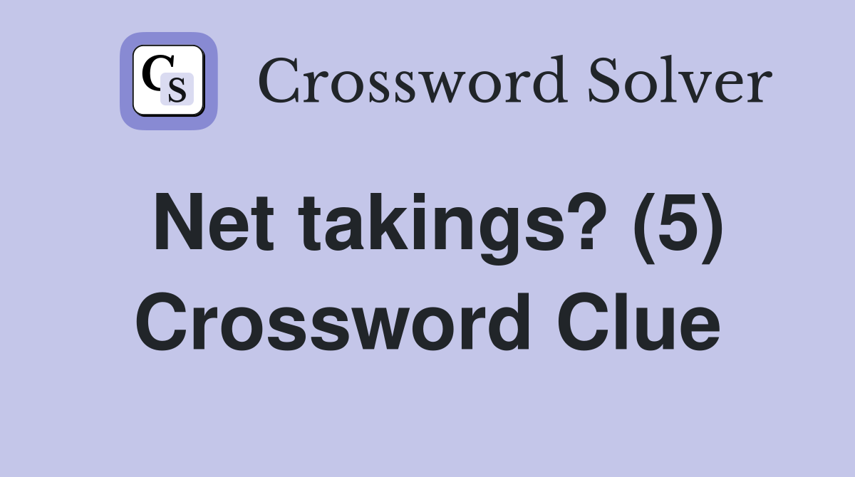 Net takings? (5) Crossword Clue